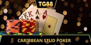 Caribbean Stud Poker - Tìm Hiểu Cách Chơi Cùng TG88