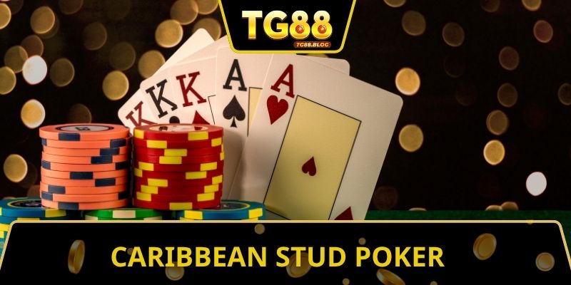 Caribbean Stud Poker - Tìm Hiểu Cách Chơi Cùng TG88